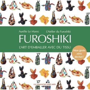 Le Marec, Aurélie Furoshiki: L'art d'emballer avec du tissu. Mon geste zéro déchet ! Le Marec, Aurélie Furoshiki: L'art d'emballer avec du tissu. Mon geste zéro déchet !