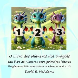 McAdams, David E O Livro dos Números dos Dragões: Um livro de números para primeiros leitores (Livros de Matemática Para Crianças) McAdams, David E O Livro dos Números dos Dragões: Um livro de números para primeiros leitores (Livros de Matemática Para Crianças)