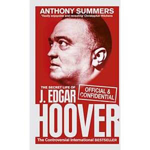 Summers, Anthony Official and Confidential: The Secret Life of J Edgar Hoover Summers, Anthony Official and Confidential: The Secret Life of J Edgar Hoover