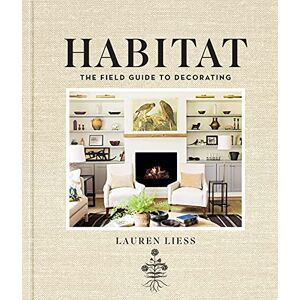 Liess, Lauren Habitat: The Field Guide to Decorating Liess, Lauren Habitat: The Field Guide to Decorating