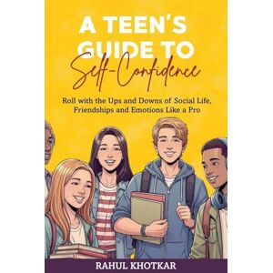 Khotkar, Rahul A Teen's Guide to Self-Confidence Khotkar, Rahul A Teen's Guide to Self-Confidence
