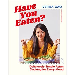 Gao, Verna Have You Eaten?: Deliciously Simple Asian Cooking for Every Mood Gao, Verna Have You Eaten?: Deliciously Simple Asian Cooking for Every Mood