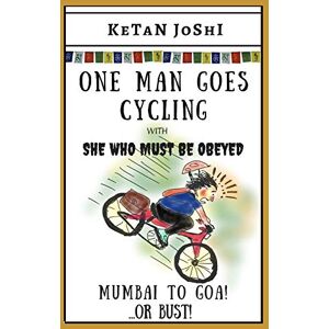 Joshi, Ketan One Man Goes Cycling: Mumbai to Goa or bust! Joshi, Ketan One Man Goes Cycling: Mumbai to Goa or bust!