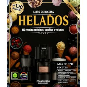 BRALLORA, FRANSHESCO Libro de recetas helados : 120 Recetas Auténticas, Sencillas y Variadas para Todos los Gustos elaboradas con Ninja Creami , Heladera, Pacojet y ... Yogures Helados, Batidos, Helados Veganos BRALLORA, FRANSHESCO Libro de recetas helados : 120 Recetas Auténticas, Sencillas y Variadas para Todos los Gustos elaboradas con Ninja Creami , Heladera, Pacojet y ... Yogures Helados, Batidos, Helados Veganos