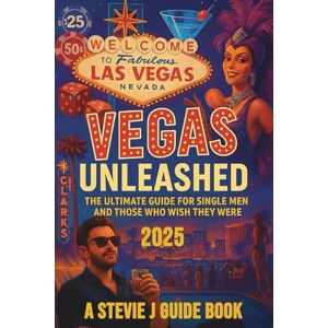 J, Stevie LAS VEGAS MEN: The Ultimate Las Vegas Travel Guide for Men J, Stevie LAS VEGAS MEN: The Ultimate Las Vegas Travel Guide for Men