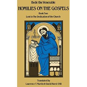 Bede The Venerable Homilies on the Gospels Book Two Lent to the Dedication of the Church: Volume 111 (Cistercian Studies) Bede The Venerable Homilies on the Gospels Book Two Lent to the Dedication of the Church: Volume 111 (Cistercian Studies)