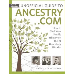 Hendrickson, Nancy Unofficial Guide to Ancestry.com: How to Find Your Family History on the #1 Genealogy Website Hendrickson, Nancy Unofficial Guide to Ancestry.com: How to Find Your Family History on the #1 Genealogy Website