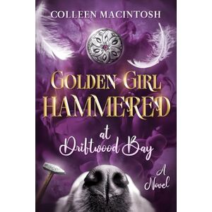 MacIntosh, Colleen Golden Girl Hammered at Driftwood Bay MacIntosh, Colleen Golden Girl Hammered at Driftwood Bay