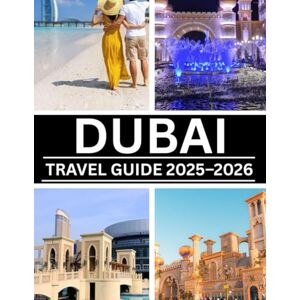 Torres, Mariam DUBAI TRAVEL GUIDE 2025–2026 Torres, Mariam DUBAI TRAVEL GUIDE 2025–2026