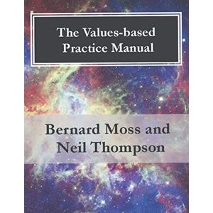 Moss, Bernard The Values-based Practice Manual Moss, Bernard The Values-based Practice Manual