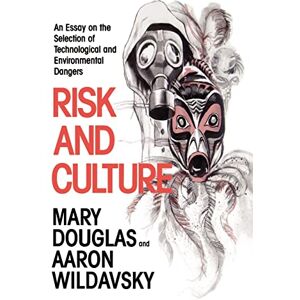 Douglas, Mary Risk and Culture: An Essay on the Selection of Technological and Environmental Dangers Douglas, Mary Risk and Culture: An Essay on the Selection of Technological and Environmental Dangers