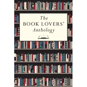 Lib, Bodleian The Book Lovers’ Anthology: A Compendium of Writing about Books, Readers and Libraries Lib, Bodleian The Book Lovers’ Anthology: A Compendium of Writing about Books, Readers and Libraries