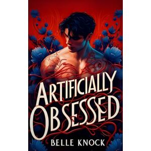 Knock, Belle Artificially Obsessed: a Morally Grey Dark Romance Fantasy Knock, Belle Artificially Obsessed: a Morally Grey Dark Romance Fantasy