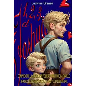 GRANGE, ludivine 1,2,3 et Joshua: Comprendre la séparation pour réapprendre la famille. Apaiser la jalousie face à l'arrivée d'un enfant. (Psych'et des livres) GRANGE, ludivine 1,2,3 et Joshua: Comprendre la séparation pour réapprendre la famille. Apaiser la jalousie face à l'arrivée d'un enfant. (Psych'et des livres)