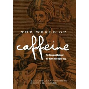 Weinberg, Bennett Alan The World of Caffeine: The Science and Culture of the World's Most Popular Drug Weinberg, Bennett Alan The World of Caffeine: The Science and Culture of the World's Most Popular Drug
