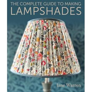 Warren, Jane The Complete Guide to Making Lampshades Warren, Jane The Complete Guide to Making Lampshades