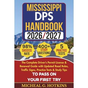 HOTKINS, MICHEAL G. MISSISSIPPI DPS HANDBOOK 2026/2027: Complete Driver’s Permit, License & Renewal Guide with Updated Road Rules, Traffic Signs, Practice Tests & Study ... Exam (Permit & License Success Series) HOTKINS, MICHEAL G. MISSISSIPPI DPS HANDBOOK 2026/2027: Complete Driver’s Permit, License & Renewal Guide with Updated Road Rules, Traffic Signs, Practice Tests & Study ... Exam (Permit & License Success Series)