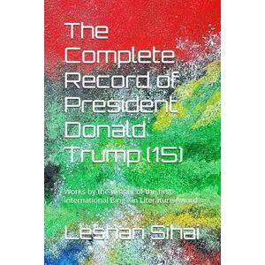 Sihai, Leshan The Complete Record of President Donald Trump (15): Works by the winner of the first International Bing Xin Literature Award Sihai, Leshan The Complete Record of President Donald Trump (15): Works by the winner of the first International Bing Xin Literature Award