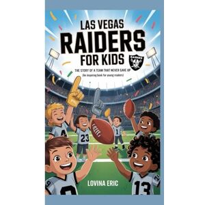 Eric, Lovina Las Vegas Raiders for kids: The story of a team that never gave up (An Inspiring Book For Young Readers) Eric, Lovina Las Vegas Raiders for kids: The story of a team that never gave up (An Inspiring Book For Young Readers)