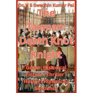 Pal, Dr. H S Swadhin Kumar The Taxman : Death Knot Knight Pal, Dr. H S Swadhin Kumar The Taxman : Death Knot Knight