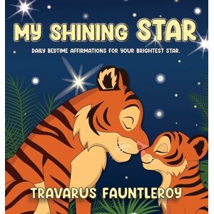 Fauntleroy, Travarus My Shining Star: Daily Bedtime Affirmations For Your Brightest Star Fauntleroy, Travarus My Shining Star: Daily Bedtime Affirmations For Your Brightest Star