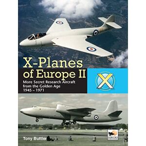 Buttler, Tony X-Planes Of Europe II: More Secret Research Aircraft from the Golden Age Buttler, Tony X-Planes Of Europe II: More Secret Research Aircraft from the Golden Age
