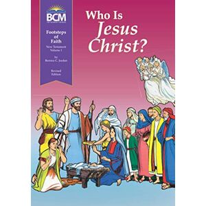 Jordan, Bernice C. Who is Jesus Christ?: Footsteps of Faith, New Testament, Volume 1 Textbook Jordan, Bernice C. Who is Jesus Christ?: Footsteps of Faith, New Testament, Volume 1 Textbook