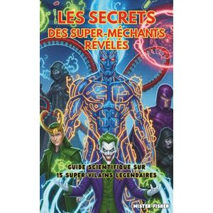 Fisher, Mister Les Secrets des Super-Vilains révélés: Guide scientifique sur 15 Super-Vilains légendaires: 12 (Regards d'enfants) Fisher, Mister Les Secrets des Super-Vilains révélés: Guide scientifique sur 15 Super-Vilains légendaires: 12 (Regards d'enfants)