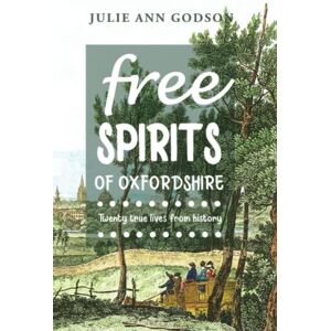 Godson, Julie Ann Free Spirits: Twenty true lives from history Godson, Julie Ann Free Spirits: Twenty true lives from history