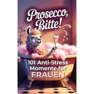 Leonie Bandt Prosecco bitte! 101 Anti-Stress-Momente für Frauen: Das lustige Geschenkbuch mit Herz Humor und einer Portion Ironie Leonie Bandt Prosecco bitte! 101 Anti-Stress-Momente für Frauen: Das lustige Geschenkbuch mit Herz Humor und einer Portion Ironie