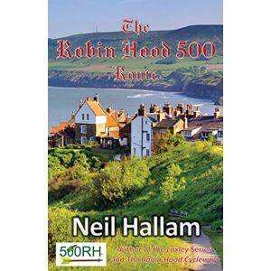 Hallam, Neil The Robin Hood 500 Route Hallam, Neil The Robin Hood 500 Route