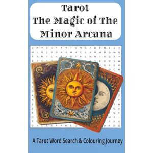 Adventures, Wattz Tarot The Magic of The Minor Arcana: Tarot The Magic of the Minor Arcana puzzle book: Colouring & Word Search Activity Book to Learn, Relax & ... 6x9 inches 231 pages unique gift idea Adventures, Wattz Tarot The Magic of The Minor Arcana: Tarot The Magic of the Minor Arcana puzzle book: Colouring & Word Search Activity Book to Learn, Relax & ... 6x9 inches 231 pages unique gift idea