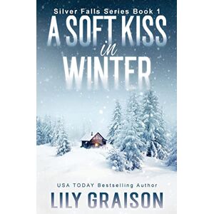 Graison, Lily A Soft Kiss In Winter: Volume 1 (Silver Falls) Graison, Lily A Soft Kiss In Winter: Volume 1 (Silver Falls)