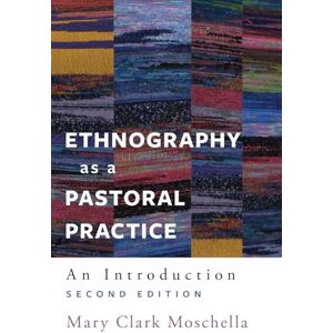 Ethnography as a Pastoral Practice: An Introduction, Second Edition Ethnography as a Pastoral Practice: An Introduction, Second Edition