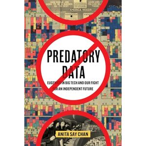 Chan, Anita Predatory Data: Eugenics in Big Tech and Our Fight for an Independent Future Chan, Anita Predatory Data: Eugenics in Big Tech and Our Fight for an Independent Future