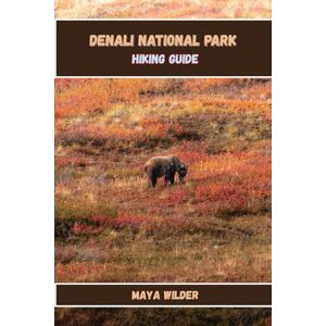 WILDER, MAYA DENALI NATIONAL PARK HIKING GUIDE (The Great Outdoors Collection: Hiking the World's Trails) WILDER, MAYA DENALI NATIONAL PARK HIKING GUIDE (The Great Outdoors Collection: Hiking the World's Trails)