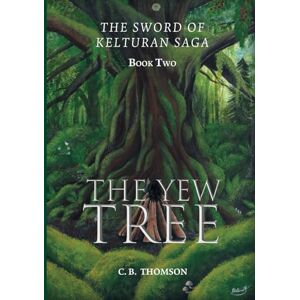 Thomson The Yew Tree: Book Two: The Sword of Kelturan Saga Thomson The Yew Tree: Book Two: The Sword of Kelturan Saga