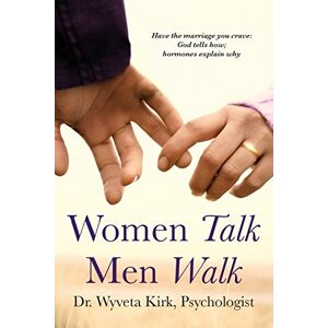Kirk Women Talk Men Walk: Have the Marriage you Crave, God tells how, Hormones explain why Kirk Women Talk Men Walk: Have the Marriage you Crave, God tells how, Hormones explain why