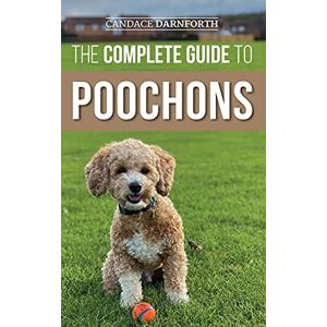 Darnforth, Candace The Complete Guide to Poochons: Choosing, Training, Feeding, Socializing, and Loving Your New Poochon (Bichon Poo) Puppy Darnforth, Candace The Complete Guide to Poochons: Choosing, Training, Feeding, Socializing, and Loving Your New Poochon (Bichon Poo) Puppy