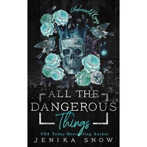 Snow, Jenika All the Dangerous Things: A Dark Mafia Romance: 5 (The Underworld Kings) Snow, Jenika All the Dangerous Things: A Dark Mafia Romance: 5 (The Underworld Kings)
