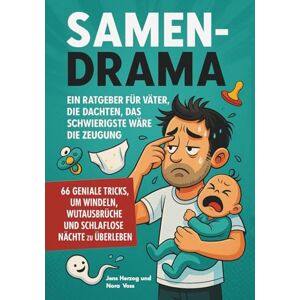 Herzog, Jens Samendrama – Ein Ratgeber für Väter, die dachten, das Schwierigste wäre die Zeugung: 66 geniale Tricks, um Windeln, Wutausbrüche und schlaflose Nächte zu überleben Herzog, Jens Samendrama – Ein Ratgeber für Väter, die dachten, das Schwierigste wäre die Zeugung: 66 geniale Tricks, um Windeln, Wutausbrüche und schlaflose Nächte zu überleben