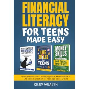 Wealth, Riley Financial Literacy For Teens Made Easy: The Ultimate 3-In-1 Investing Skills, Money Skills & Life Skills Collection for Teenage Boys & Girls Wealth, Riley Financial Literacy For Teens Made Easy: The Ultimate 3-In-1 Investing Skills, Money Skills & Life Skills Collection for Teenage Boys & Girls