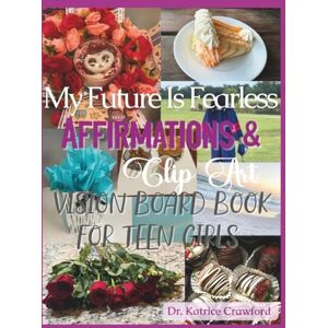 Crawford, Dr. Katrice My Future Is Fearless: Affirmations & Clip Art Vision Board Book For Teen Girls Crawford, Dr. Katrice My Future Is Fearless: Affirmations & Clip Art Vision Board Book For Teen Girls