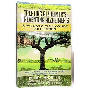 Isaacson MD, Dr. Richard S Alzheimer's Treatment Alzheimer's Prevention: A Patient and Family Guide, 2012 Edition: Volume 1 Isaacson MD, Dr. Richard S Alzheimer's Treatment Alzheimer's Prevention: A Patient and Family Guide, 2012 Edition: Volume 1