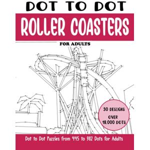 Rai, Sonia Dot to Dot Roller Coasters for Adults: Roller Coasters Connect the Dots Book for Adults (Over 18000 dots) (Dot to Dot Books for Adults) Rai, Sonia Dot to Dot Roller Coasters for Adults: Roller Coasters Connect the Dots Book for Adults (Over 18000 dots) (Dot to Dot Books for Adults)