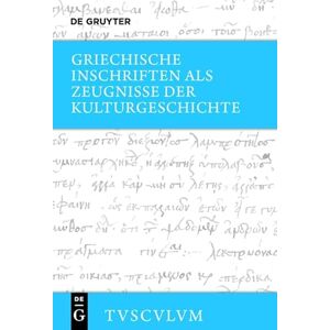 Griechische Inschriften ALS Zeugnisse Der Kulturgeschichte (Sammlung Tusculum): Griechisch Deutsch Griechische Inschriften ALS Zeugnisse Der Kulturgeschichte (Sammlung Tusculum): Griechisch Deutsch