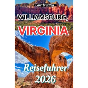 Bradley, Carl WILLIAMSBURG, VIRGINIA REISEFÜHRER 2026 Bradley, Carl WILLIAMSBURG, VIRGINIA REISEFÜHRER 2026