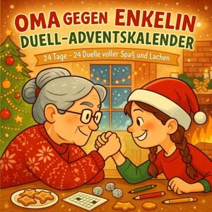 König, Paul Oma gegen Enkelin – Duell-Adventskalender: 24 Tage – 24 weihnachtliche Duelle voller Spaß, Rätsel & Lachen für Oma und Enkelin König, Paul Oma gegen Enkelin – Duell-Adventskalender: 24 Tage – 24 weihnachtliche Duelle voller Spaß, Rätsel & Lachen für Oma und Enkelin