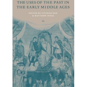 The Uses of the Past in the Early Middle Ages The Uses of the Past in the Early Middle Ages
