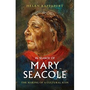 Rappaport, Helen In Search of Mary Seacole: The Making of a Cultural Icon Rappaport, Helen In Search of Mary Seacole: The Making of a Cultural Icon